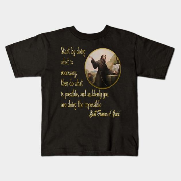 St Francis of Assisi quote the Impossible Kids T-Shirt by hispanicworld